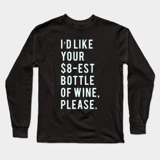 I'd like your $8-est bottle of Wine, Please. Long Sleeve T-Shirt